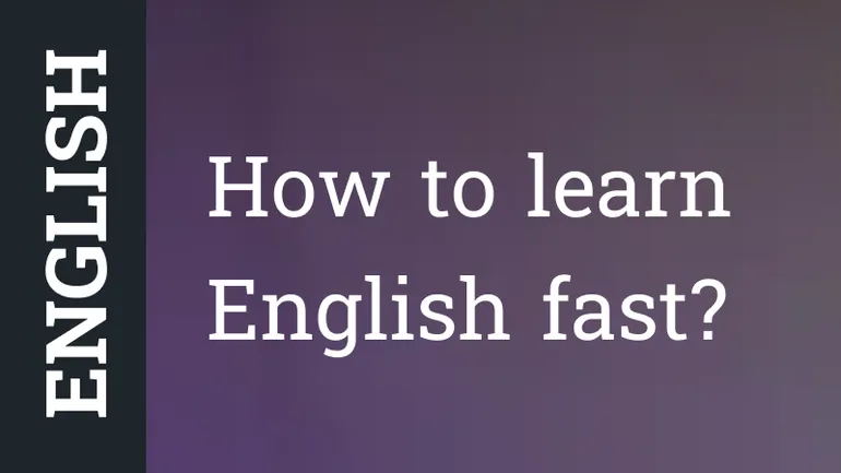 How to learn English fast? Start today